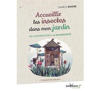 Accueillir les insectes dans mon jardin: Ma contribution à la biodiversité