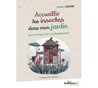 Accueillir les insectes dans mon jardin Ma contribution à la biodiversité - Danièle Boone - Jouvence - broché - Guide
