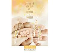 Accueillir mon bébé avec douceur et bonheur - 2ème partie - Cornelia Gauthier - Bookelis - broché - Guide