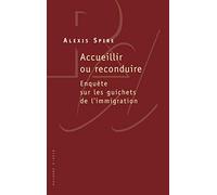 Accueillir ou reconduire: Enquête sur les guichets de l'immigration