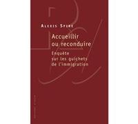 Accueillir ou reconduire. Enquête sur les guichets de l'immigration Alexis Spire (Auteur)