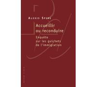 Accueillir ou reconduire. Enquête sur les guichets de l'immigration - Alexis Spire - Raisons D'agir Eds - broché - Essai