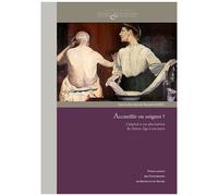 Accueillir Ou Soigner ? - L'hôpital Et Ses Alternatives Du Moyen Age À Nos Jours