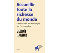 Accueillir toute la richesse du monde par Benoît Hamon: En finir avec les mensonges sur l'immigration - collection "Prenez position" pour comprendre, défendre ses idées et s'engager