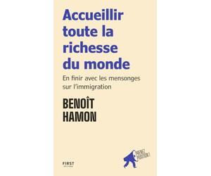 Accueillir toute la richesse du monde par Benoît Hamon: En finir avec les mensonges sur l'immigration - collection "Prenez position" pour comprendre, défendre ses idées et s'engager