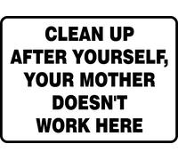 Accuform MHSK572VS Sign, Legend"Clean UP After Yourself, Your Mother Doesn't Work HERE", 10" Length x 14" Width x 0.004" Thickness, Adhesive Vinyl, 10" x 14", Black on White