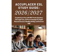 ACCUPLACER ESL Study Guide:2026/2027: Complete Exam Prep with 500+ Practice Questions, Full-Length Tests, and Proven Strategies for English Placement Success in Reading, Writing, and Grammar Skills
