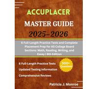 ACCUPLACER Master Guide 2025-2026: 6 Full-Length Practice Tests and Complete Placement Prep for All College Board Sections: Math, Reading, Writing, and Essay | 8th Edition