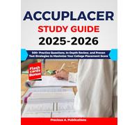 ACCUPLACER Study Guide 2025-2026: 500+ Practice Questions, In-Depth Review, and Proven Test Strategies to Maximize Your College Placement Score