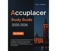 Accuplacer Study Guide 2025-2026: All in One Accuplacer Exam Prep for the Accuplacer Examination. Includes Accuplacer Exam Review Material and 640 Accuplacer Practice Test Questions