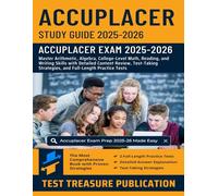ACCUPLACER Study Guide 2025-2026: Master Arithmetic, Algebra, College-Level Math, Reading, and Writing Skills with Detailed Content Review, Test-Taking Strategies, and Full-Length Practice Tests