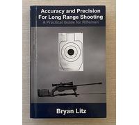 Accuracy and Precision for Long Range Shooting : A Practical Guide for Riflemen