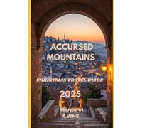 ACCURSED MOUNTAINS CHRISTMAS TRAVEL GUIDE 2025: TREKKING THE ALBANIAN ALPS