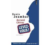 Accusé Chirac, levez-vous ! Denis Jeambar (Auteur)