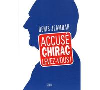 Accusé Chirac, levez-vous ! - Denis Jeambar - Seuil - broché - Essai