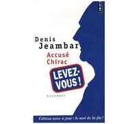 Accusé Chirac, Levez-Vous ! - Edition Mise À Jour : Le Mot De La Fin ?