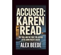 Accused: Karen Read: The Trial And The Fight For Justice After John O’Keefe’s Death