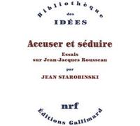 Jean Starobinski – Accuser et séduire – Essais sur Jean-Jacques Rousseau – Broché