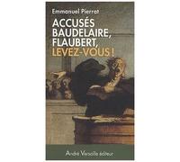 Accusés Baudelaire, Flaubert, Levez-Vous ! - Napoléon Iii Censure Les Lettres