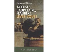 Accusés Baudelaire, Flaubert, levez-vous ! Napoléon III censure les lettres - Emmanuel Pierrat - Andre Versaille Eds - broché - Essai
