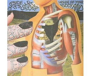 Ace Bushy Striptease - Outside It's Cold Just Like The Inside Of Your Body And