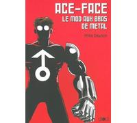 Ace-Face Le mod aux bras de métal - Mike Dawson - Ca Et La Eds - broché - Bande dessinée