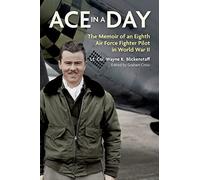 Ace in a Day: The Memoir of an Eighth Air Force Fighter Pilot in World War II