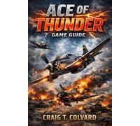 Ace Of Thunder Game Guide: Skies Unleashed: Dominate Dogfights in the Ultimate VR Aerial Simulator