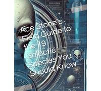 Ace Stone’s Field Guide to the 19 Galactic Species You Should Know