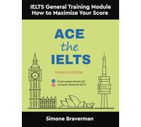 Ace the IELTS: IELTS General Module - How to Maximize Your Score (Fourth Edition)