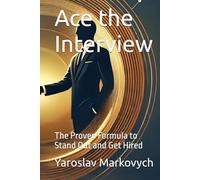 Ace the Interview: The Proven Formula to Stand Out and Get Hired