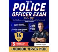 Ace the Police Officer Exam: Your Path to Success with Comprehensive Reviews and 5 Full Mock Tests with Detailed Explanations
