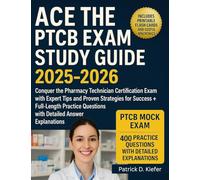 Ace the PTCB Exam Study Guide 2025-2026: Conquer the Pharmacy Technician Certification Exam with Expert Tips and Proven Strategies for Success + Full ... Questions with Detailed Answer Explanations