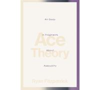 Ace Theory An Essay in Fragments About Asexuality - Ryan Fitzpatrick - Book*hug Press - ebook (ePub) - Livre