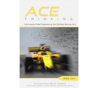 ACE Thinking: Life Lessons From Engineering the Ultimate Racing Cars
