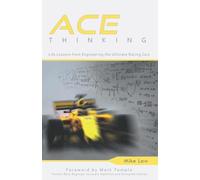 ACE Thinking: Life Lessons From Engineering the Ultimate Racing Cars