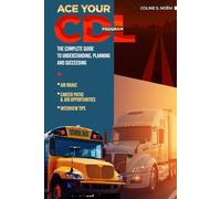 Ace your CDL Program: The complete guide to understanding, planning, and succeeding