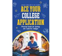ACE Your College Application: Practical Guide for Getting into Selective Colleges
