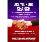 Ace Your Job Search: The Interactive Workbook for Career Success Gain Clarity, Build Confidence & Achieve the Career You Deserve