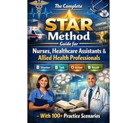 Ace Your NHS Interview: The Complete STAR Method Guide for Nurses, Healthcare Assistants & Allied Health Professionals - With 100+ Practice Scenarios