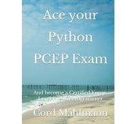 Ace your Python PCEP Exam: And become a Certified Entry-Level Python Programmer