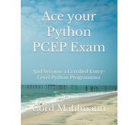 Ace your Python PCEP Exam: And become a Certified Entry-Level Python Programmer