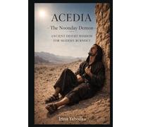 Acedia: Conquering the Noonday Demon: Ancient Desert Wisdom for Modern Burnout