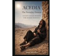 Acedia: Conquering the Noonday Demon: Ancient Desert Wisdom for Modern Burnout