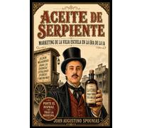Aceite De Serpiente: Marketing de la Vieja Escuela en la Era de la IA