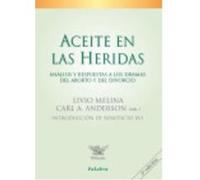 Aceite En Las Heridas : Análisis Y Respuestas A Los Dramas Del Aborto Y Del Divorcio - Anderson, Carl A., Melina, Livio Anderson, Carl A , Melina, Livio (Auteur)