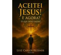 Aceitei Jesus! E agora?: O que devo fazer?