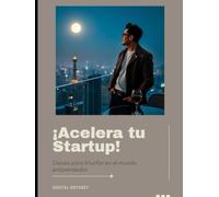 ¡Acelera tu Startup!: Claves para Triunfar en el Mundo Emprendedor