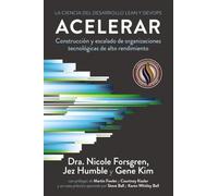 Acelerar. La ciencia del desarrollo Lean y DevOps: Construcción y escalado de organizaciones tecnológicas de alto rendimiento