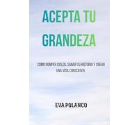 ACEPTA TU GRANDEZA: Cómo romper ciclos, sanar tu historia y crear una vida consciente.